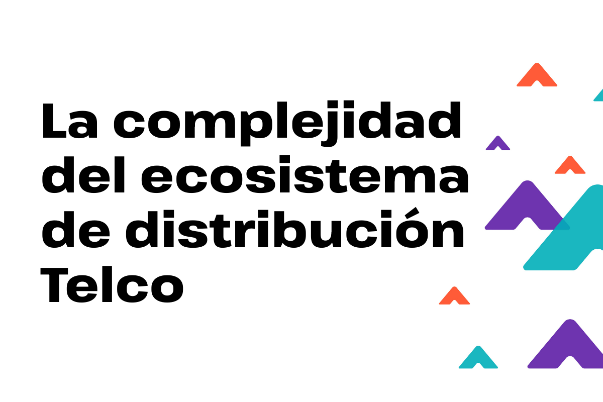 La complejidad del ecosistema de distribución Telco: por qué las Telcos necesitan software especializado y no soluciones genéricas