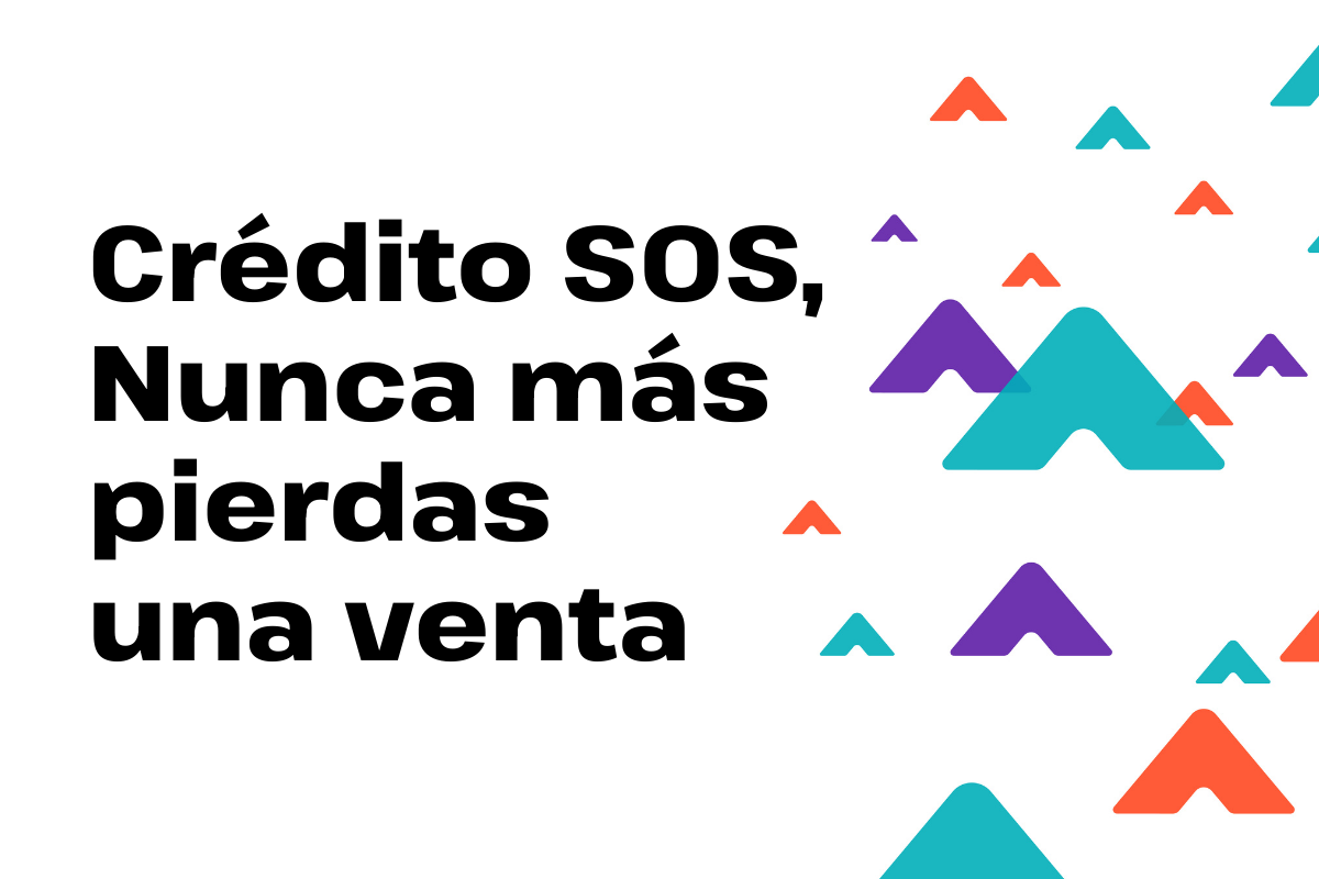 Crédito SOS: para que nunca pierdas una oportunidad de venta.