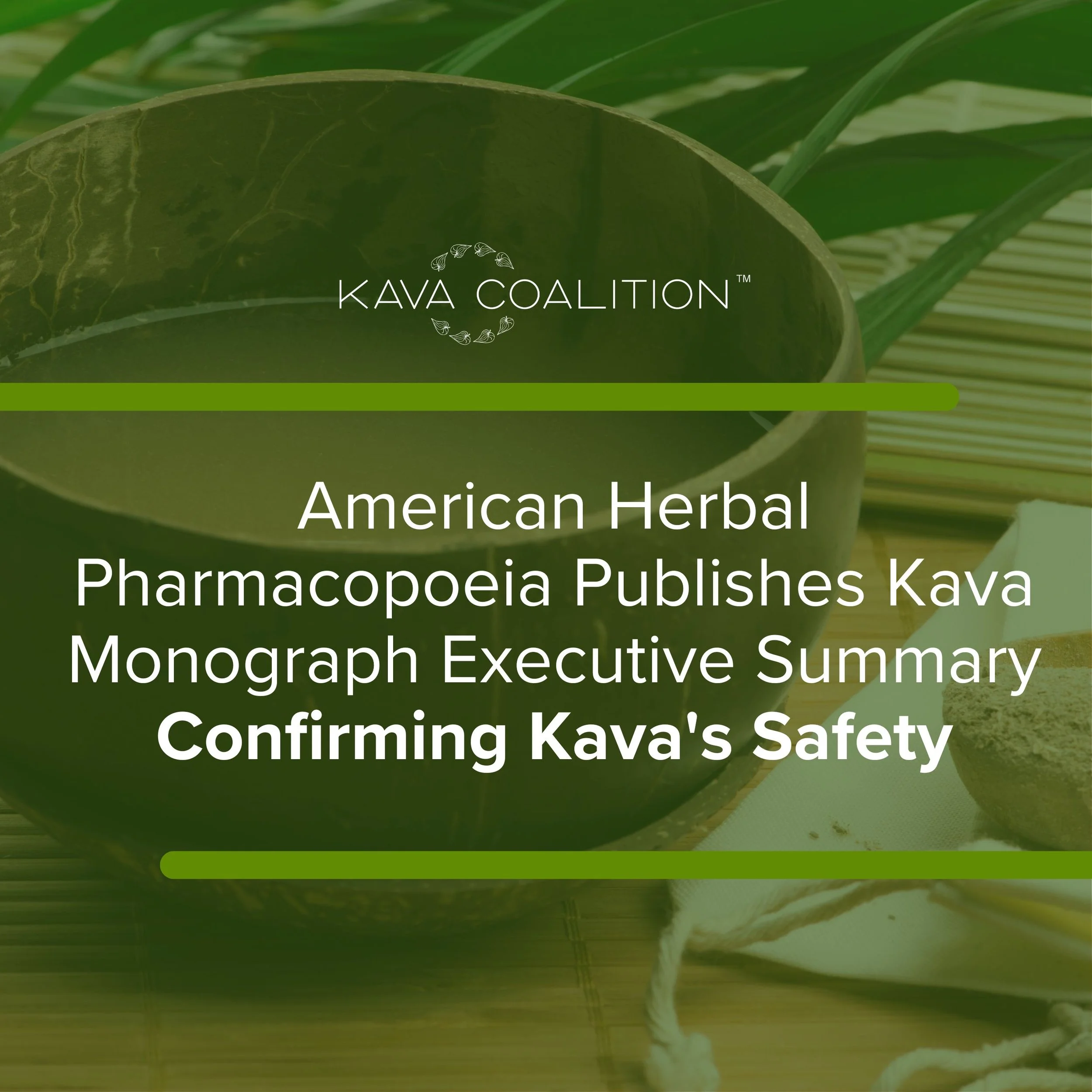 The Kava Coalition celebrates the release of the Executive Summary of the American Herbal Pharmacopoeia® (AHP) Kava Rhizome & Root Monograph and Therapeutic Compendium. The AHP monograph finds that noble kava is safe.