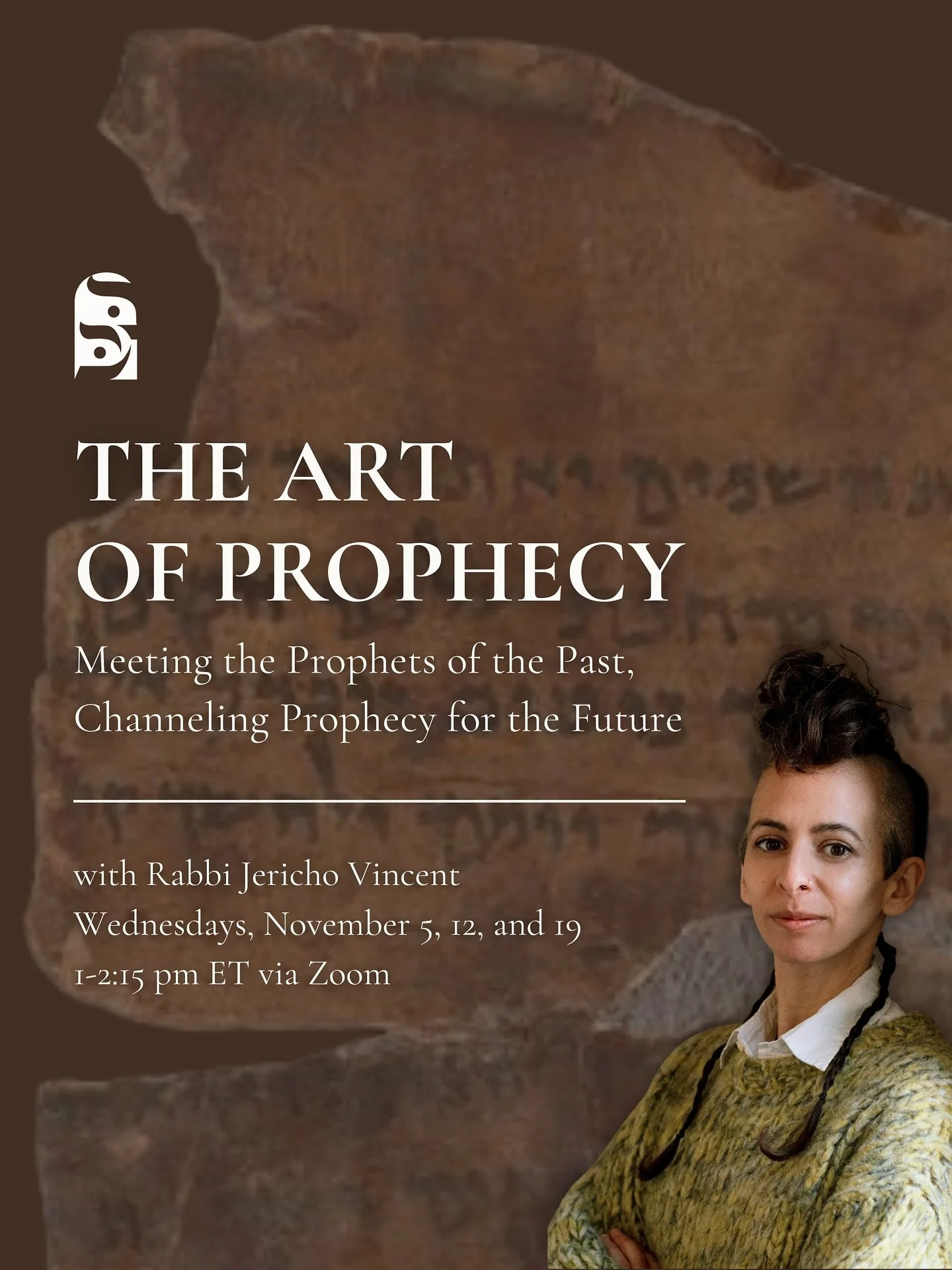 ✦ The Art of Prophecy: Meeting the Prophets of the Past, Channeling Prophecy for the Future with Rabbi Jericho Vincent | Wednesdays, November 5, 12, and 19, 1-2:15 pm ET⁣ ✦

What does it mean to be a prophet in our time? In this three-session course 