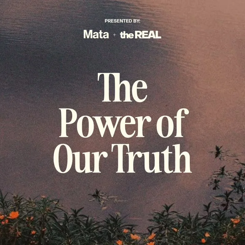 The Power of Our Truth - The REAL x Mata Supper Club