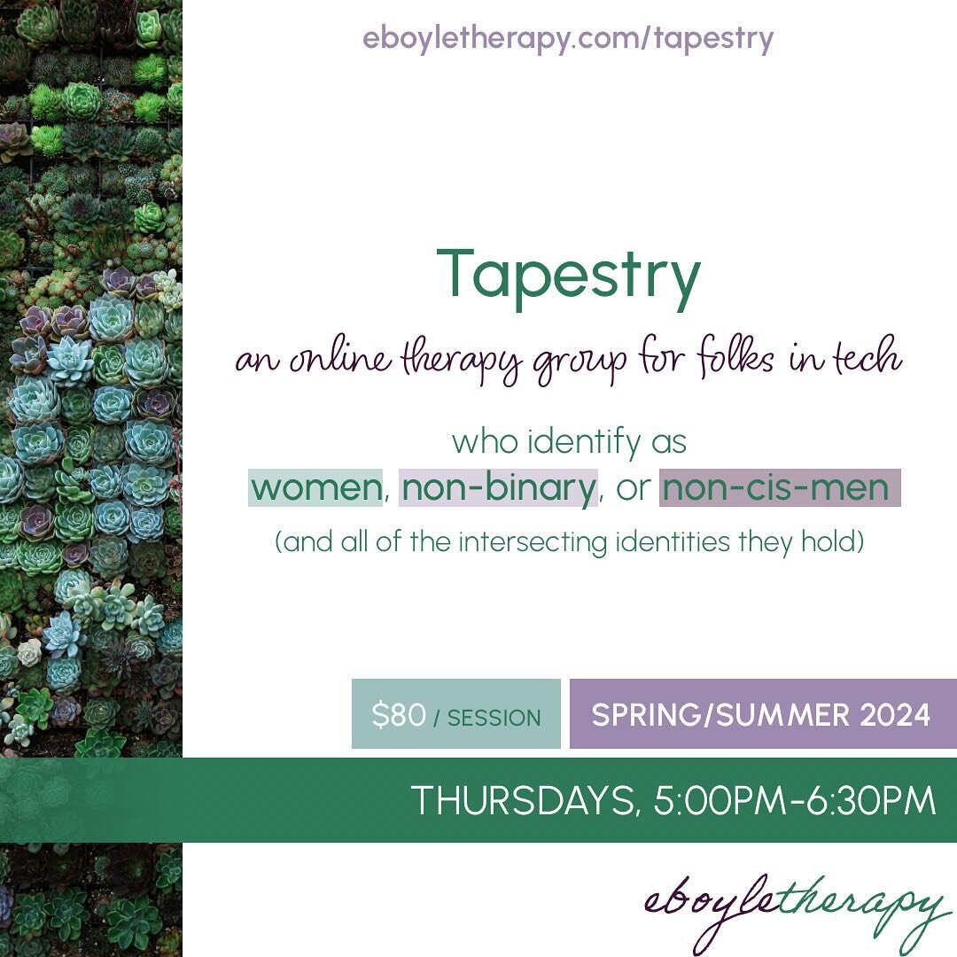 I&rsquo;m super excited about the new therapy group I&rsquo;m launching! It&rsquo;s called Tapestry, and it&rsquo;s an online therapy group for folks in tech who identify as women, non-binary, and non-cis-men (for folks in California only)

This grou