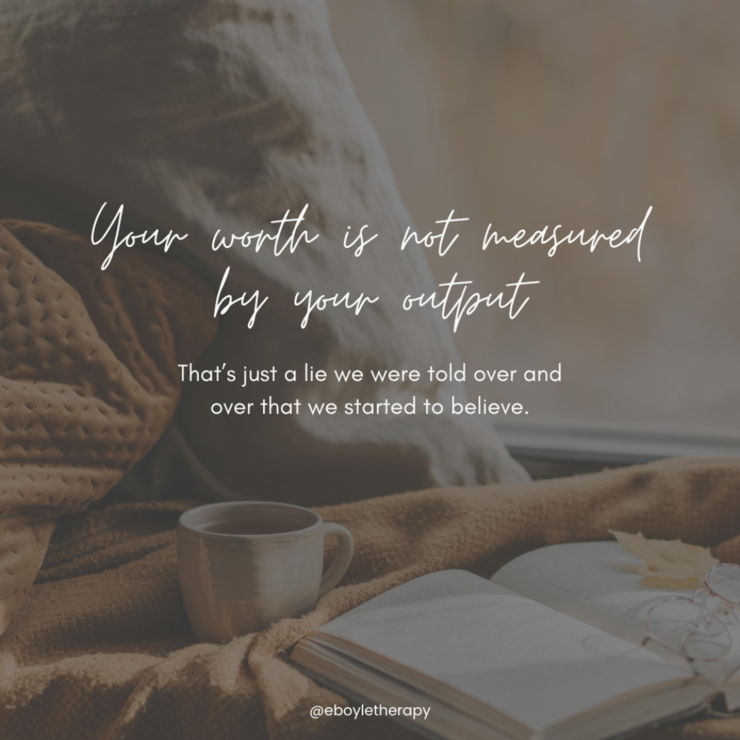 In case you need a reminder going into this autumn weekend: your worth is not measured by your output.

That&rsquo;s just a lie we were told over and over that we started to believe.