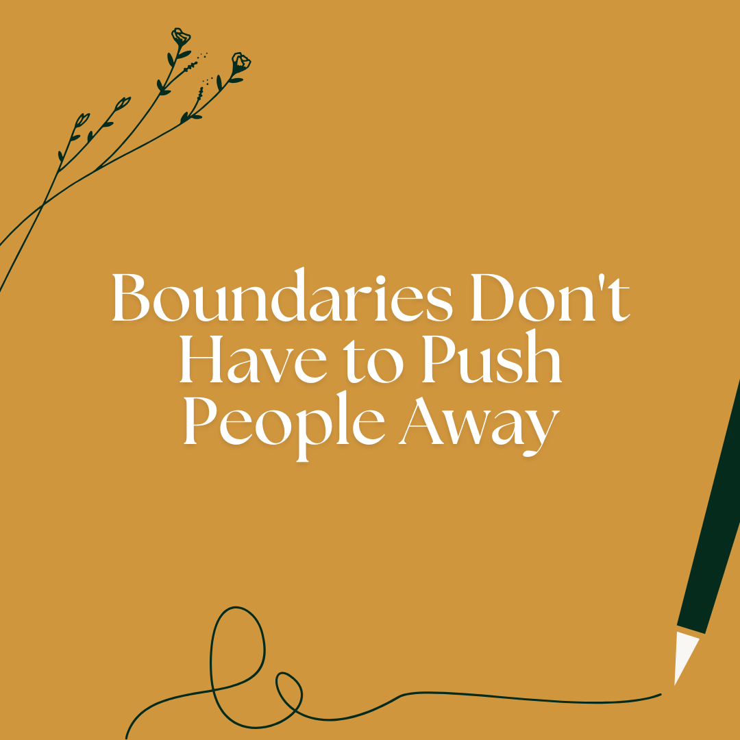 Boundaries Don't Have to Push People Away