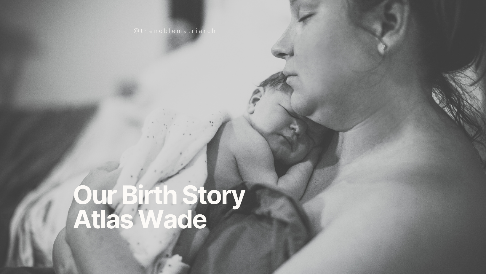 Our Birth Story- Atlas Wade