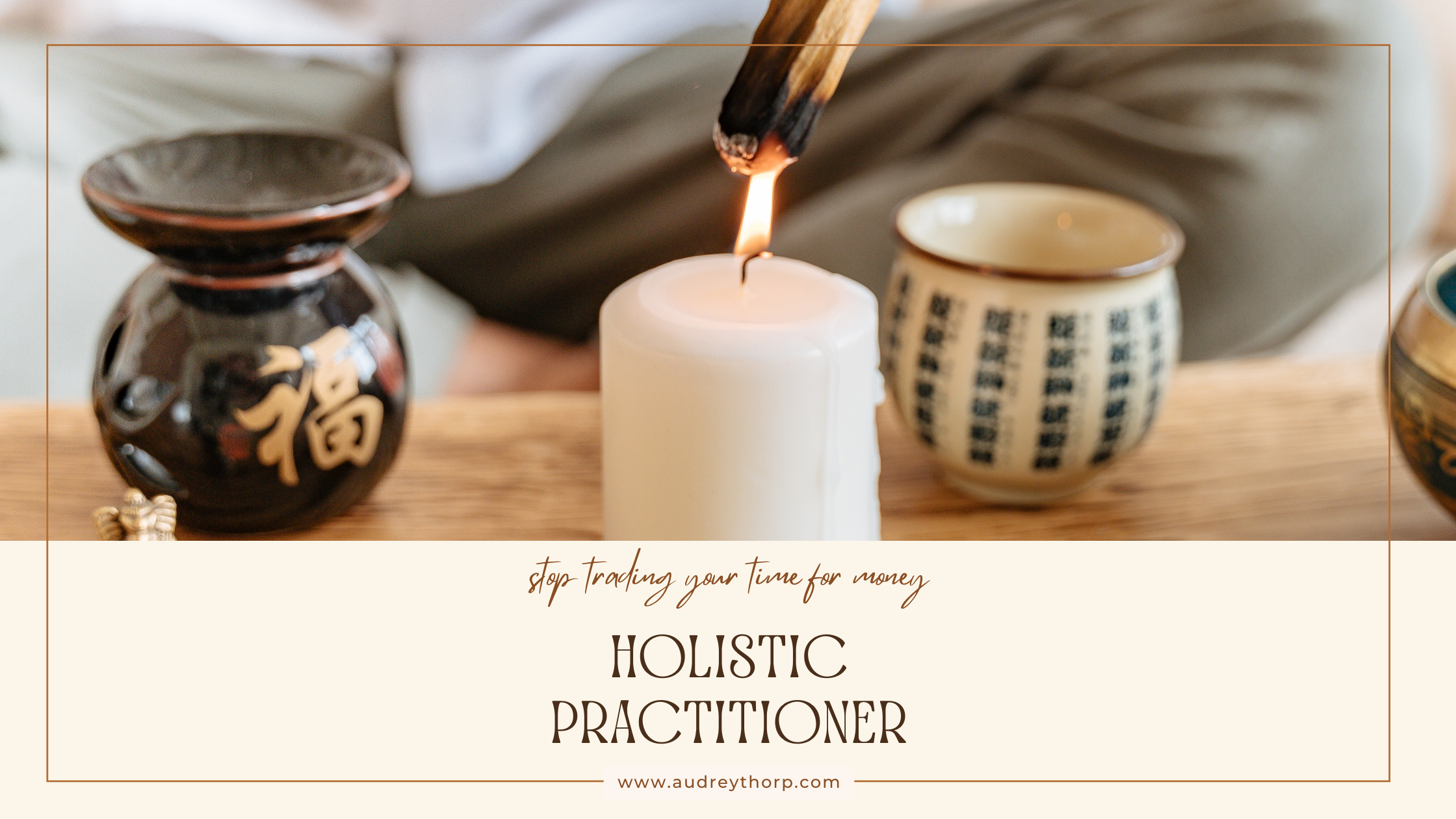 Stop Trading Your Time For Money: Holistic Practitioner