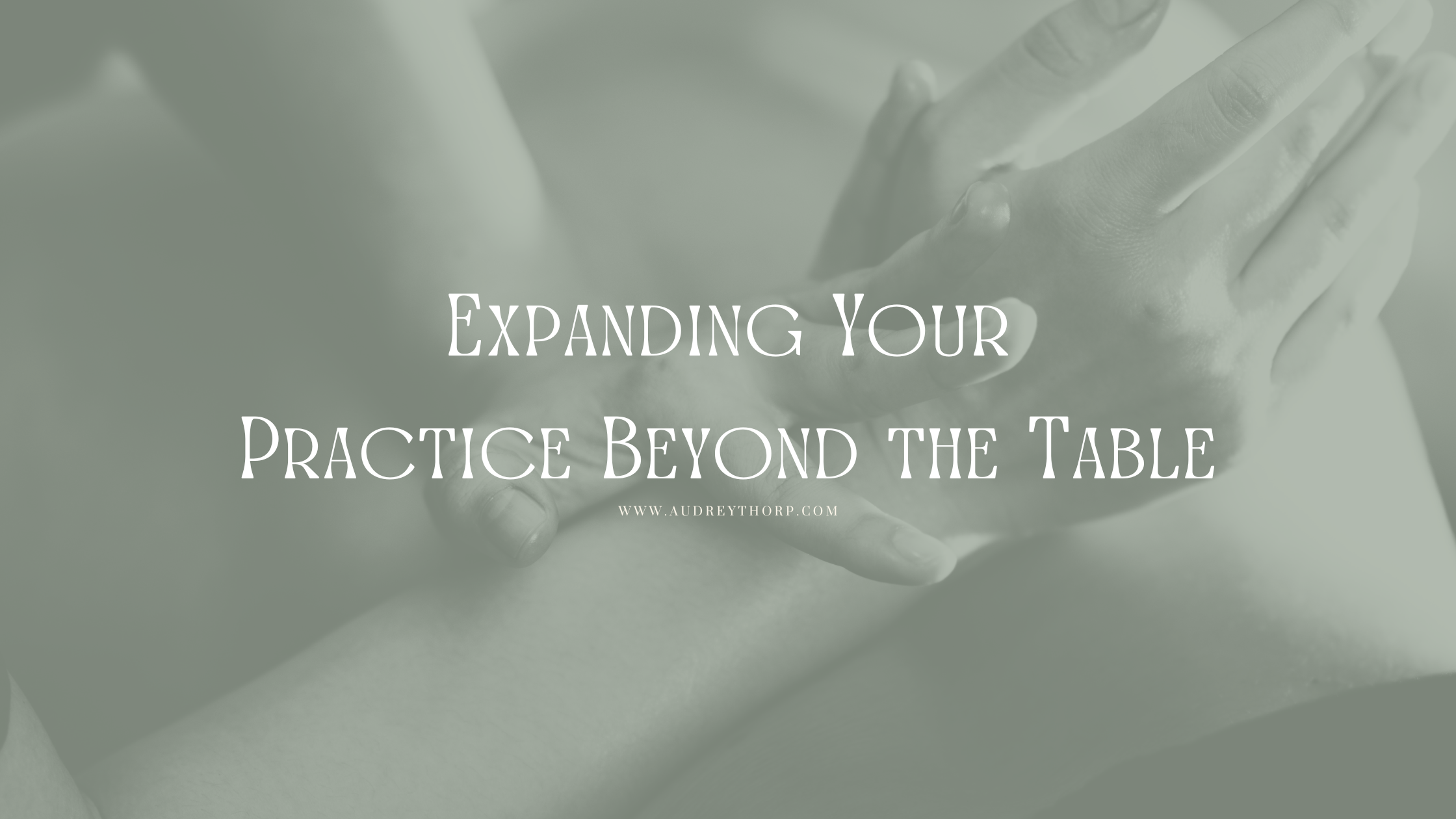Extending Your Practice Beyond the Table: Bodyworkers