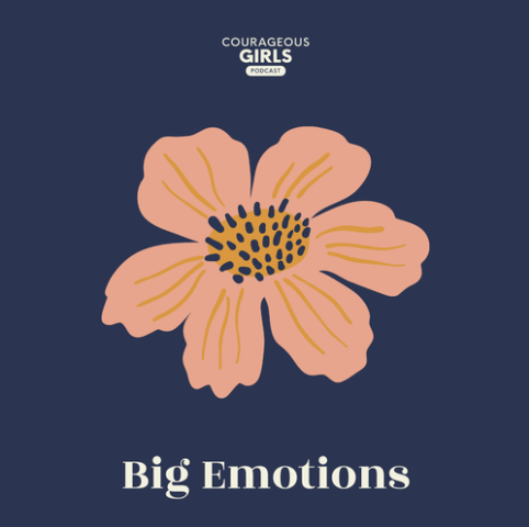 Podcast cover with a pink flower on dark blue background, titled 'Big Emotions' by Courageous Girls.