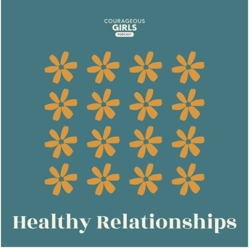 Cover of a podcast titled 'Courageous Girls' with orange flowers and the words 'Healthy Relationships'