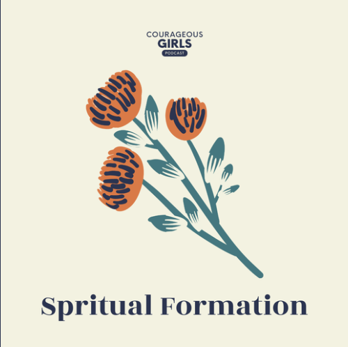 Illustration of a flower with orange and dark blue petals and green leaves on a beige background, with text 'Courageous Girls Podcast' at the top and 'Spiritual Formation' at the bottom.