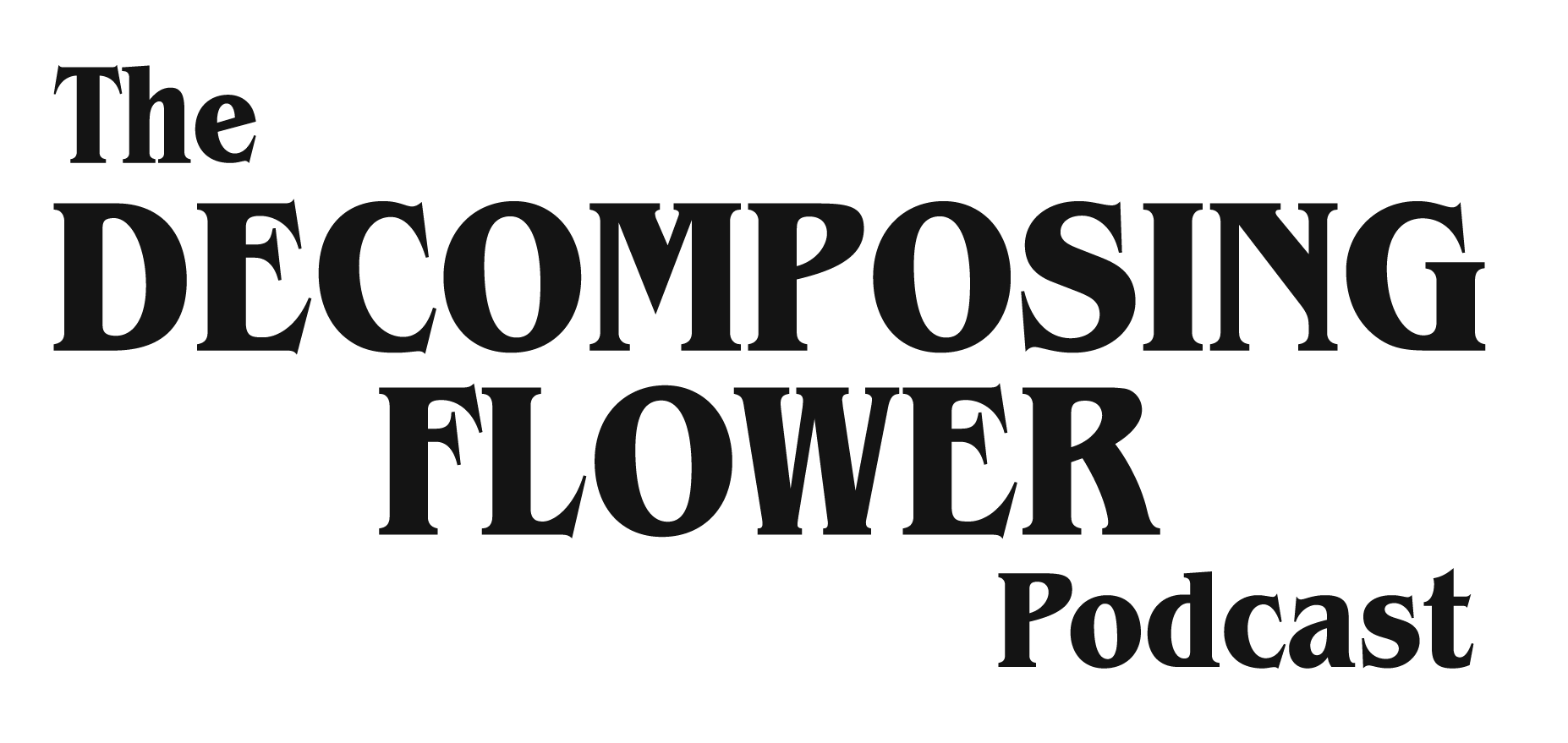 Text reading 'The Decomposing Flower Podcast' in black on a white background.