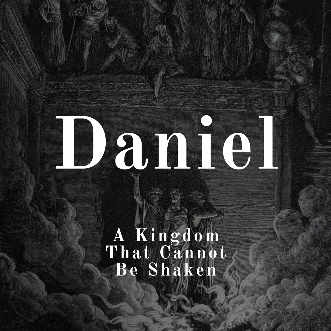 Daniel Overview | A Kingdom That Cannot Be Shaken