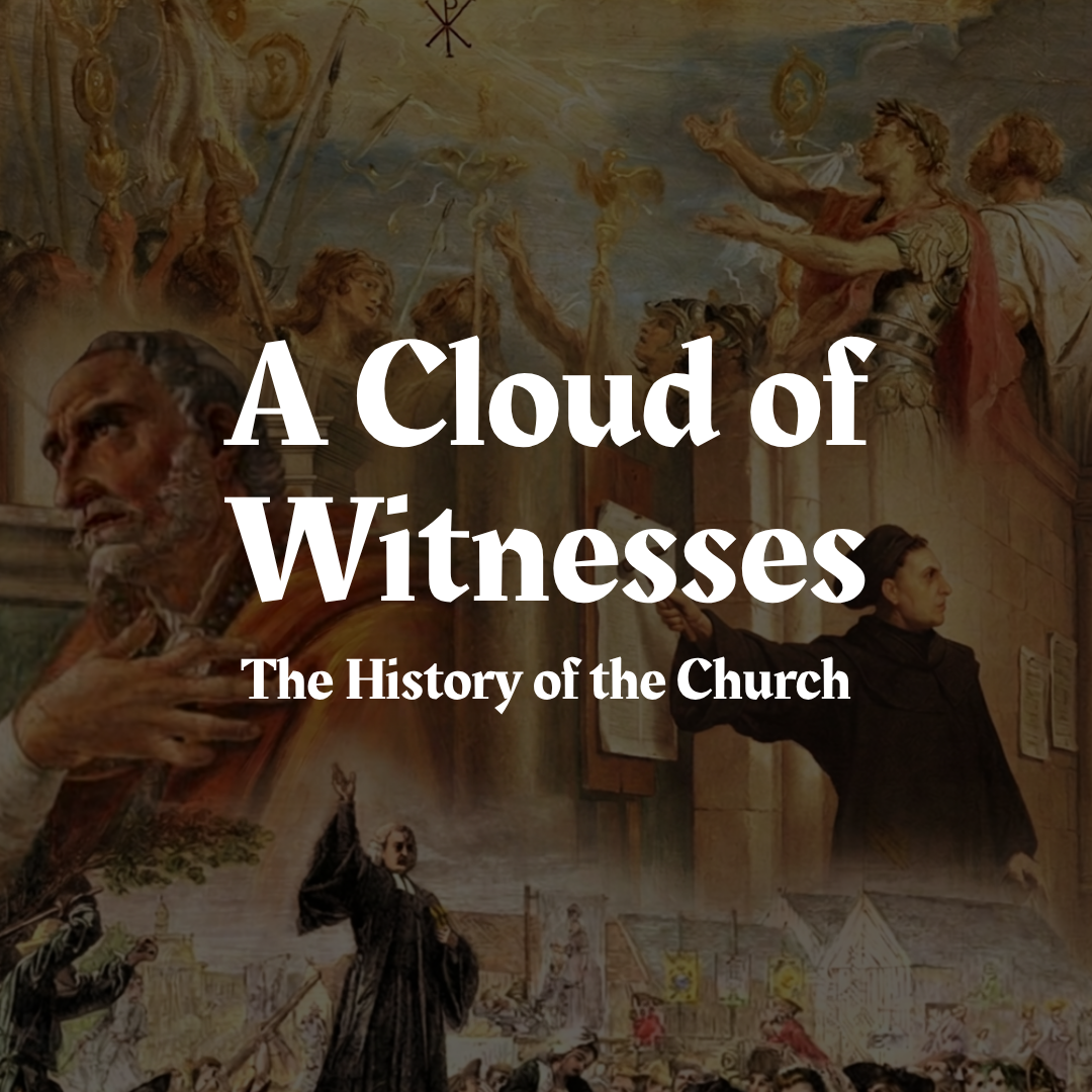 Start of Fall 2026 Discipleship Class! A Cloud of Witnesses: The History of the Church