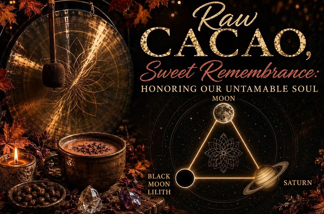 Raw Cacao, Sweet Remembrance: Honoring Our Untamable Soul