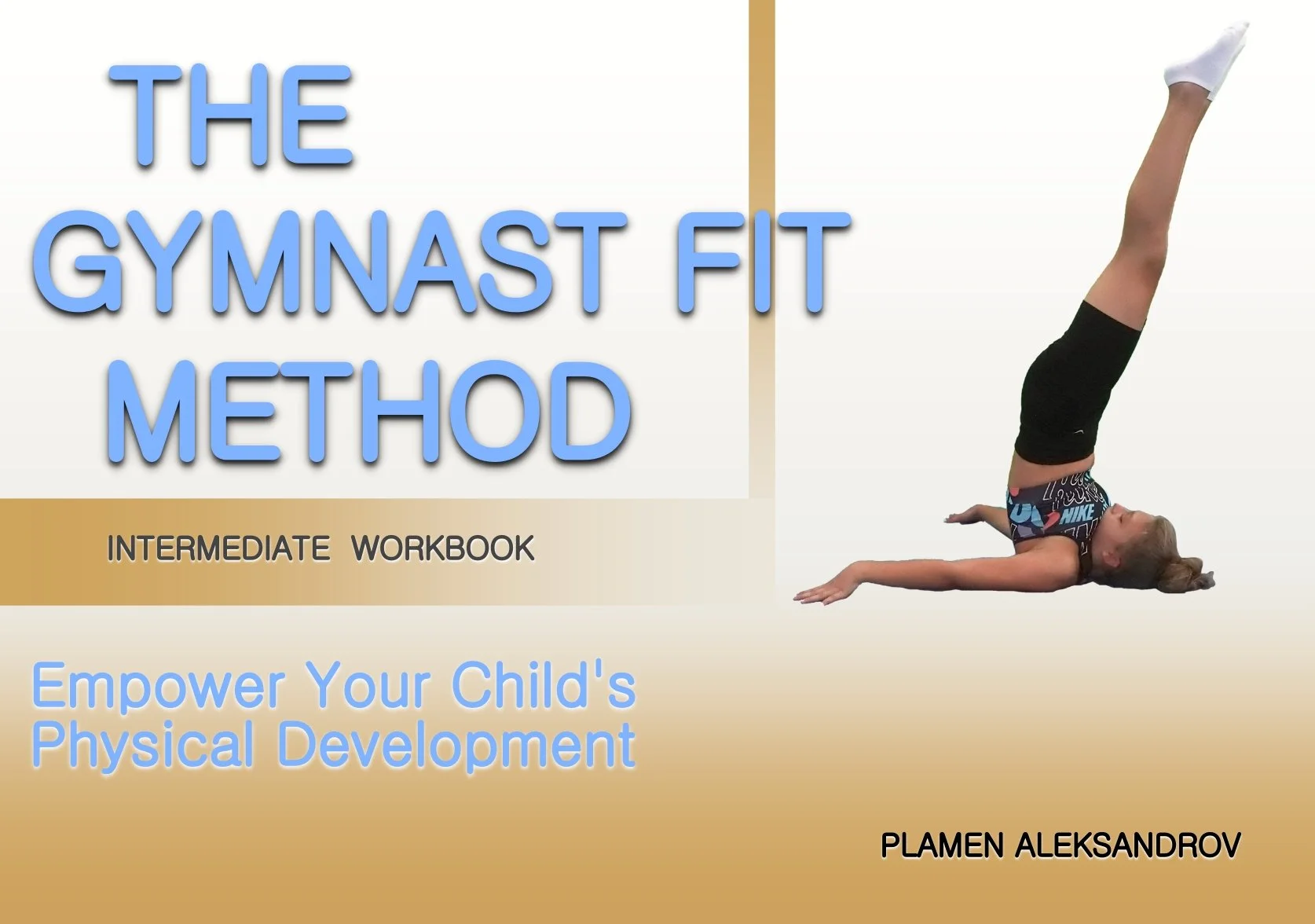 Cover of a workbook titled 'The Gymnast Fit Method,' featuring a young girl performing a headstand with legs extended upward, wearing sportswear, against a white background. The subtitle reads 'Empower Your Child's Physical Development,' and the author's name is Plamen Aleksandrov.