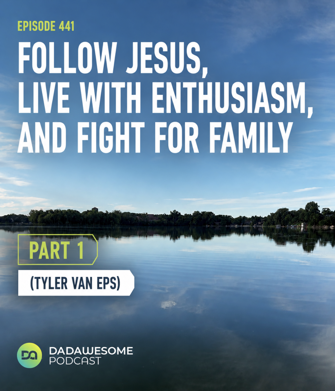 441 | Follow Jesus, Live With Enthusiasm, and Fight for Family (Tyler Van Eps PART 1)