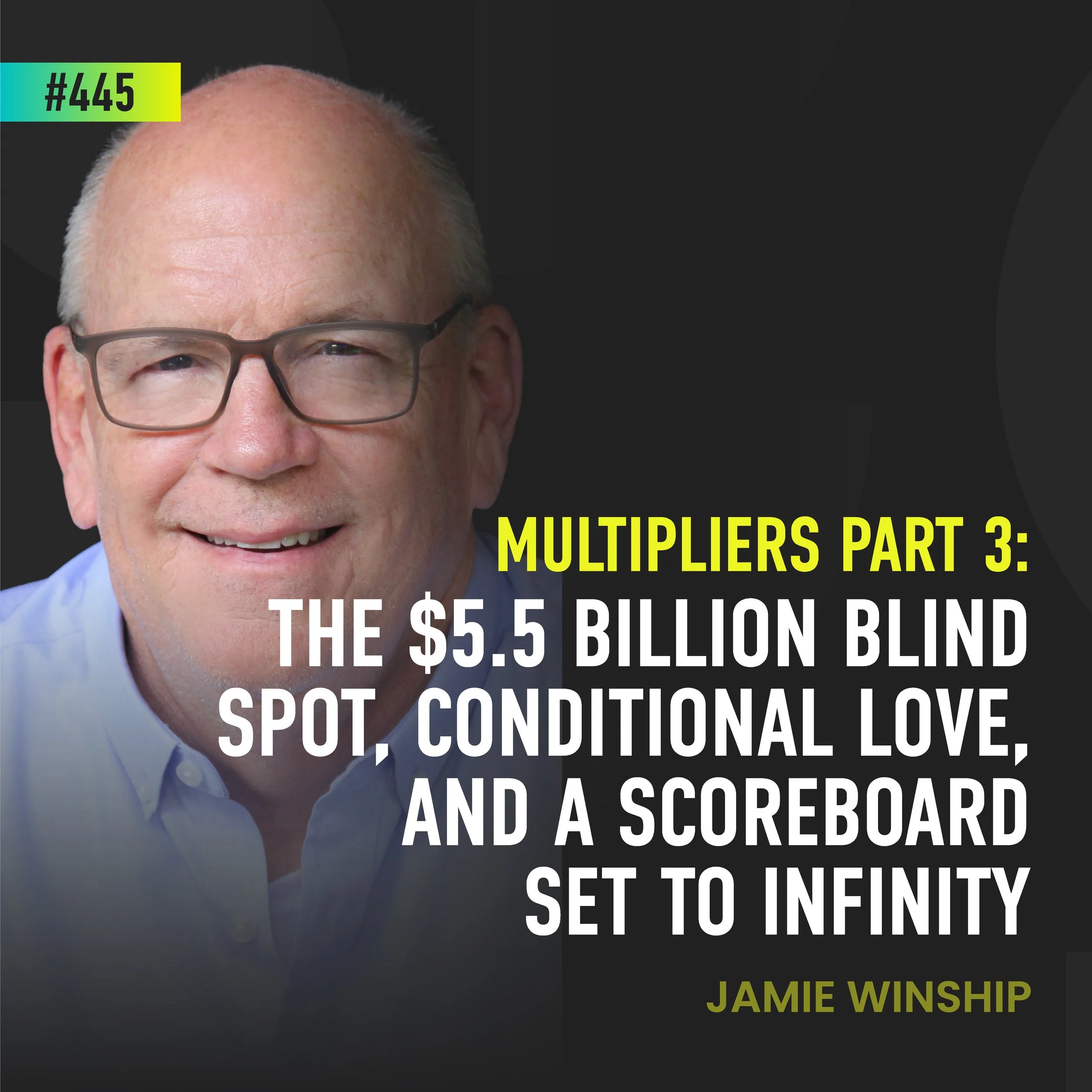 DA445 | MULTIPLIERS Part 3: The $5.5 Billion Blind Spot, Conditional Love, and a Scoreboard Set to Infinity (Jamie Winship)