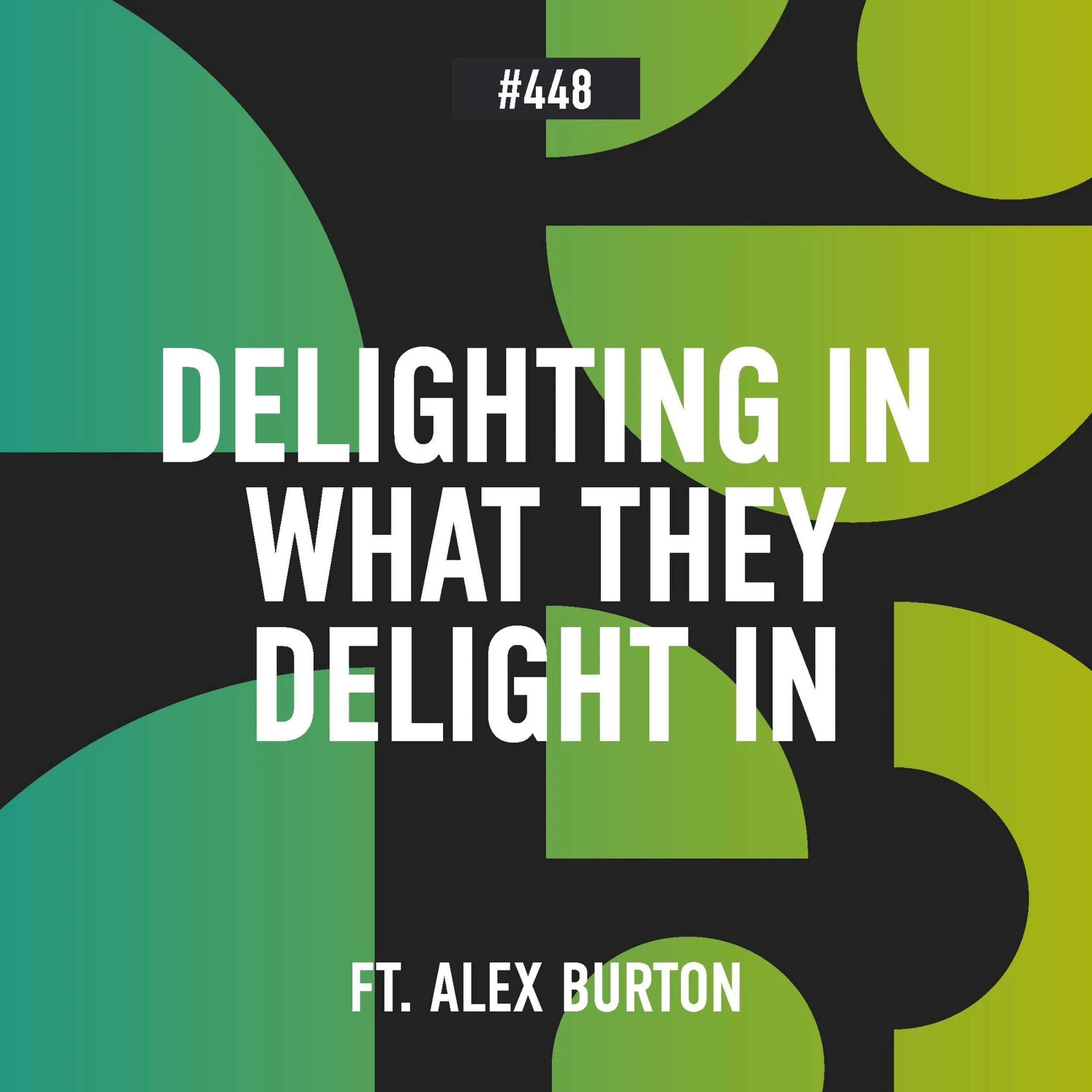 448 | MULTIPLIERS Part 6: The Purple Carabiner, Delighting in What They Delight In, and Kind Fathering from a Stranger (Ft. Alex Burton)