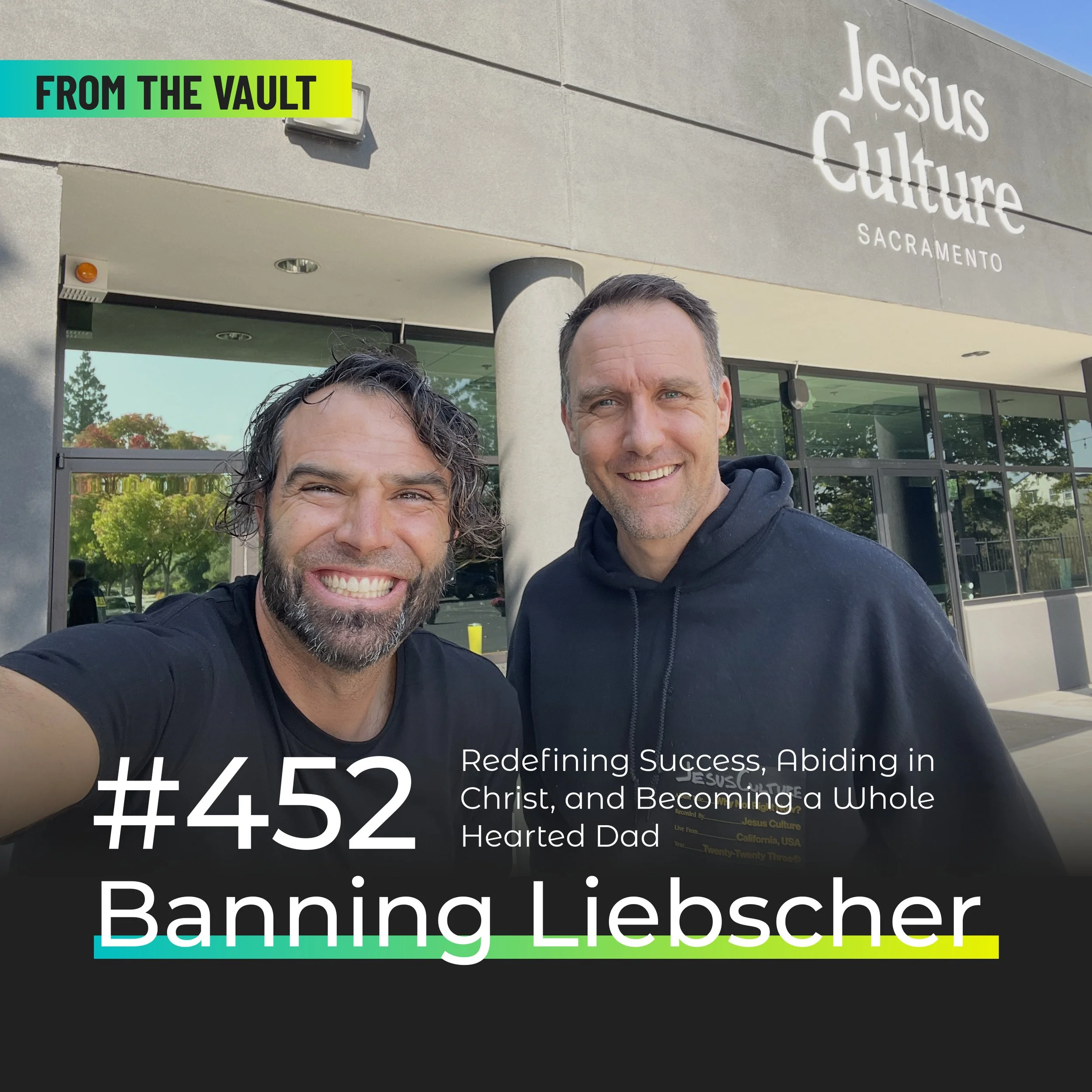 452 | FROM THE VAULT: Redefining Success, Abiding in Christ, and Becoming a Whole Hearted Dad (Banning Liebscher)