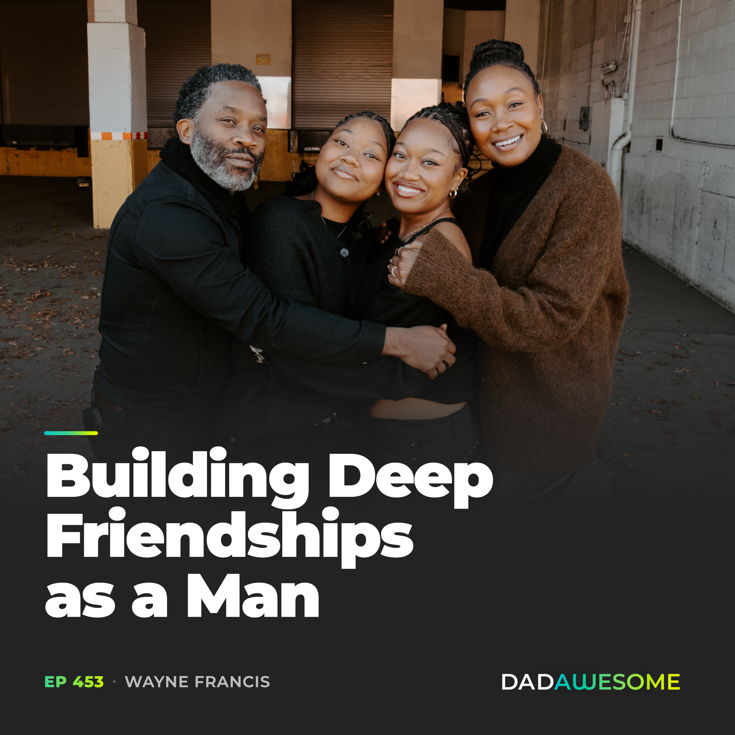 453 | Building Deep Friendships as a Man, with Wayne Francis