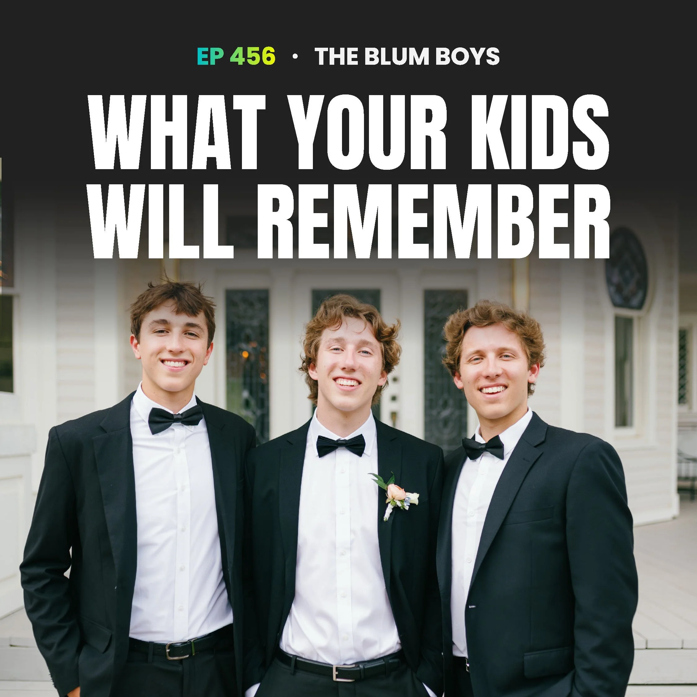 456 | What Your Kids Will Remember: One Weekend a Year, Bedtime Prayers, and a Dad Who Kept Showing Up (The Blum Boys)