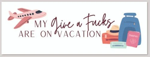 Give A F**ks are on Vacation Sticker