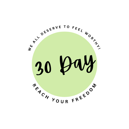 A circular design with a light green background and black text that reads '30 Day'. Surrounding the circle are the phrases 'We all deserve to feel worthy' at the top and 'Reach your freedom' at the bottom.
