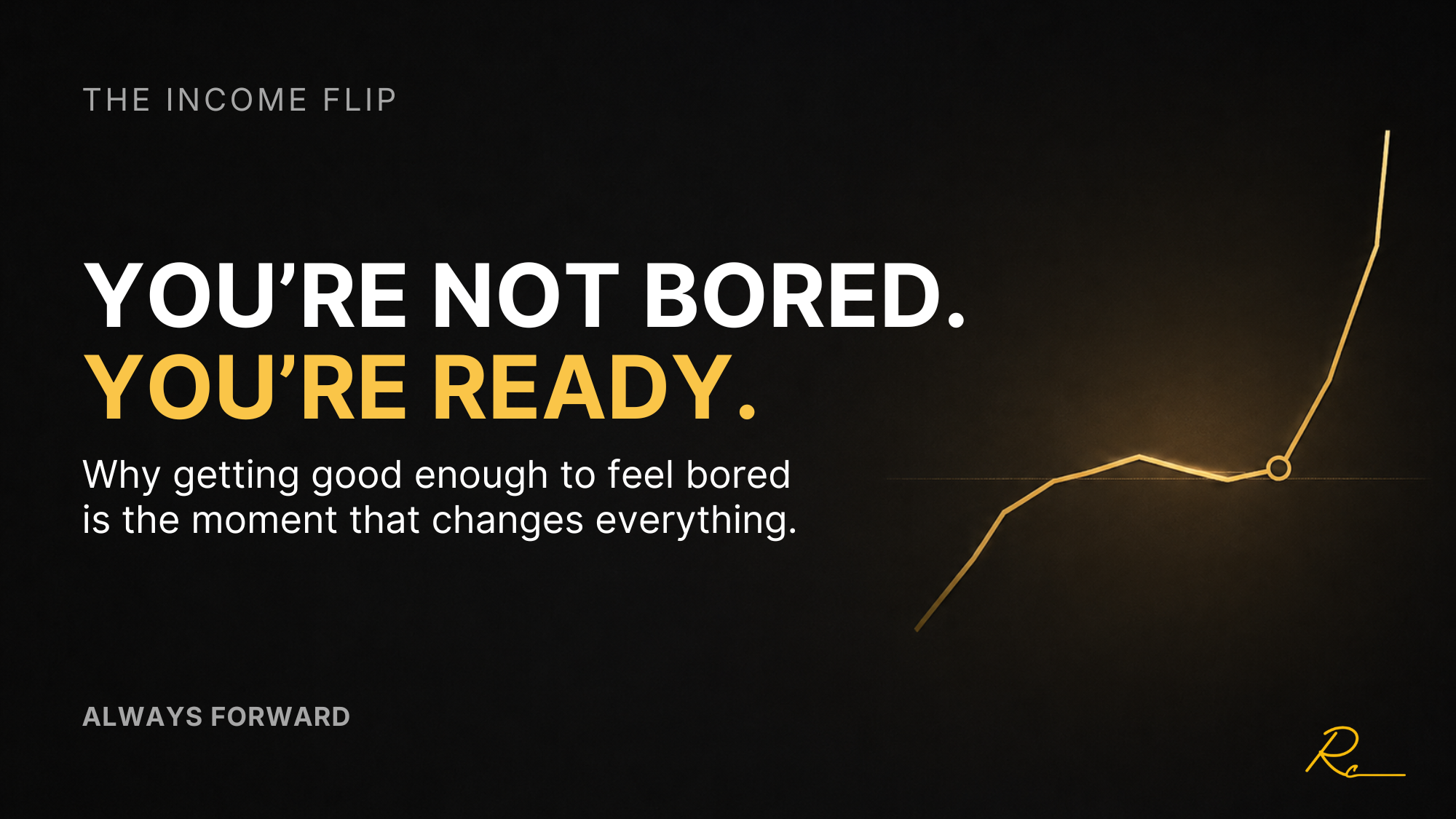 You're Not Bored. You're Ready.