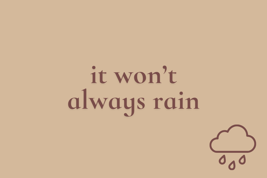It won’t always rain