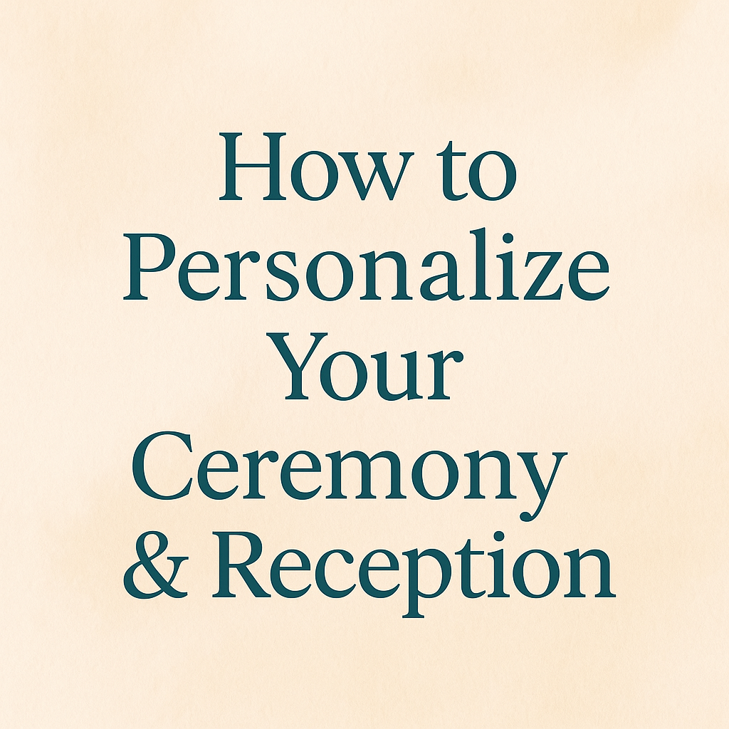 💖 How to Personalize Your Ceremony & Reception