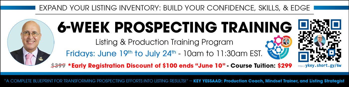 6-Week Prospecting Training - Expand Your Listing Inventory: Build Your Confidence, Skills, and Edge - June 19th to July 24th, 2026, with Real Estate Production Expert and Trainer Key Yessaad