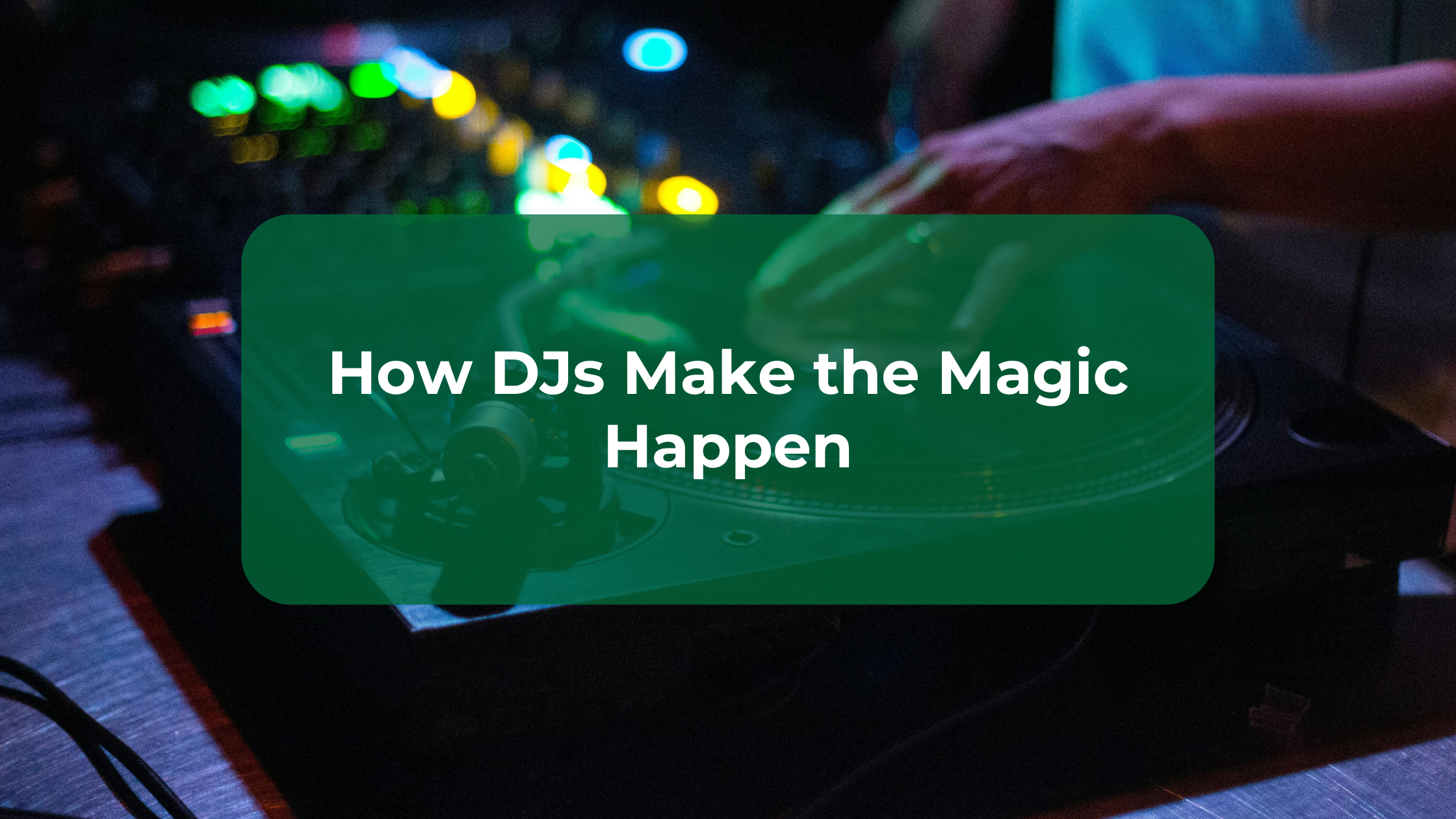 How DJs Make the Magic Happen