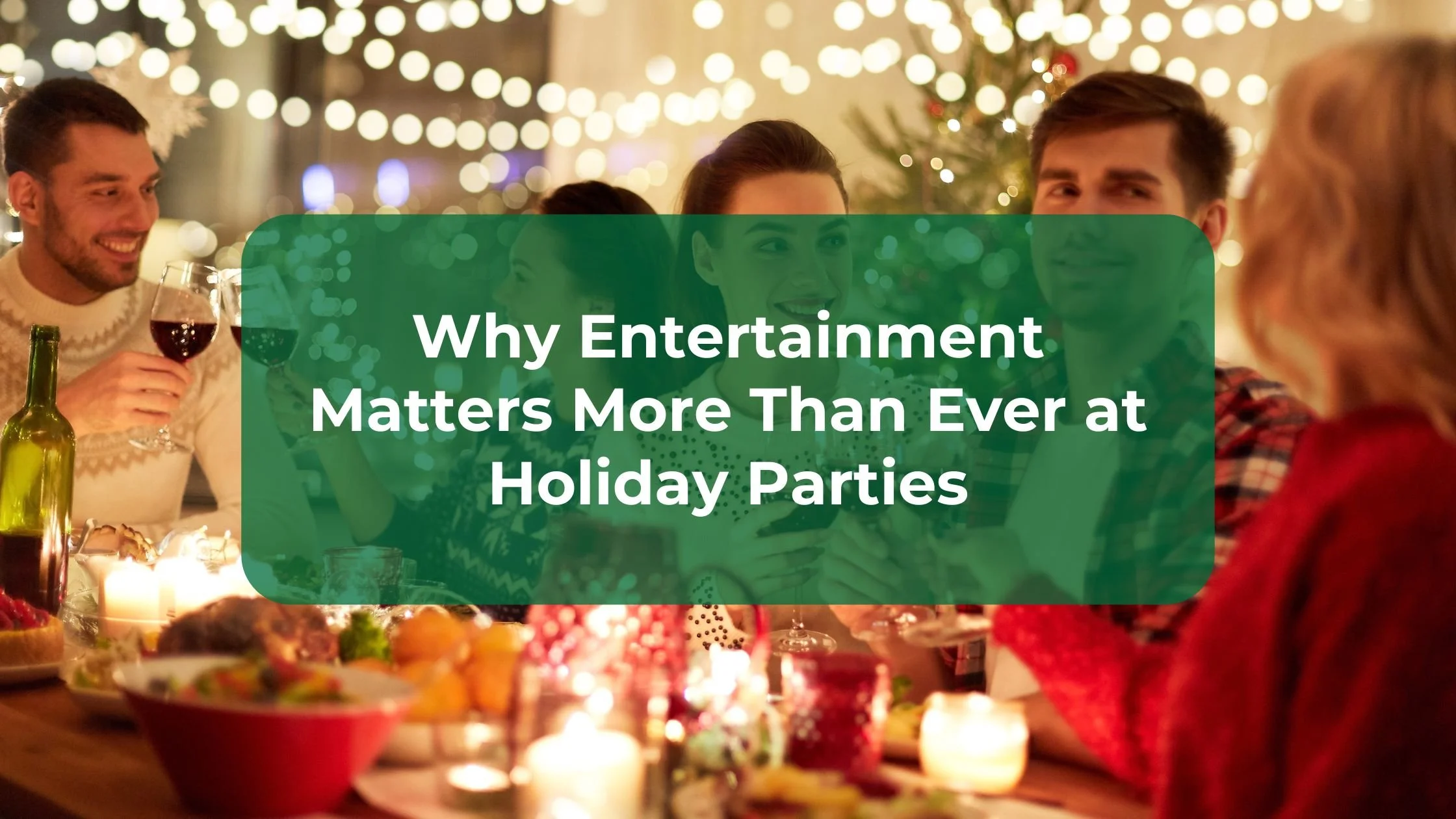 Why Entertainment Matters More Than Ever at Holiday Parties