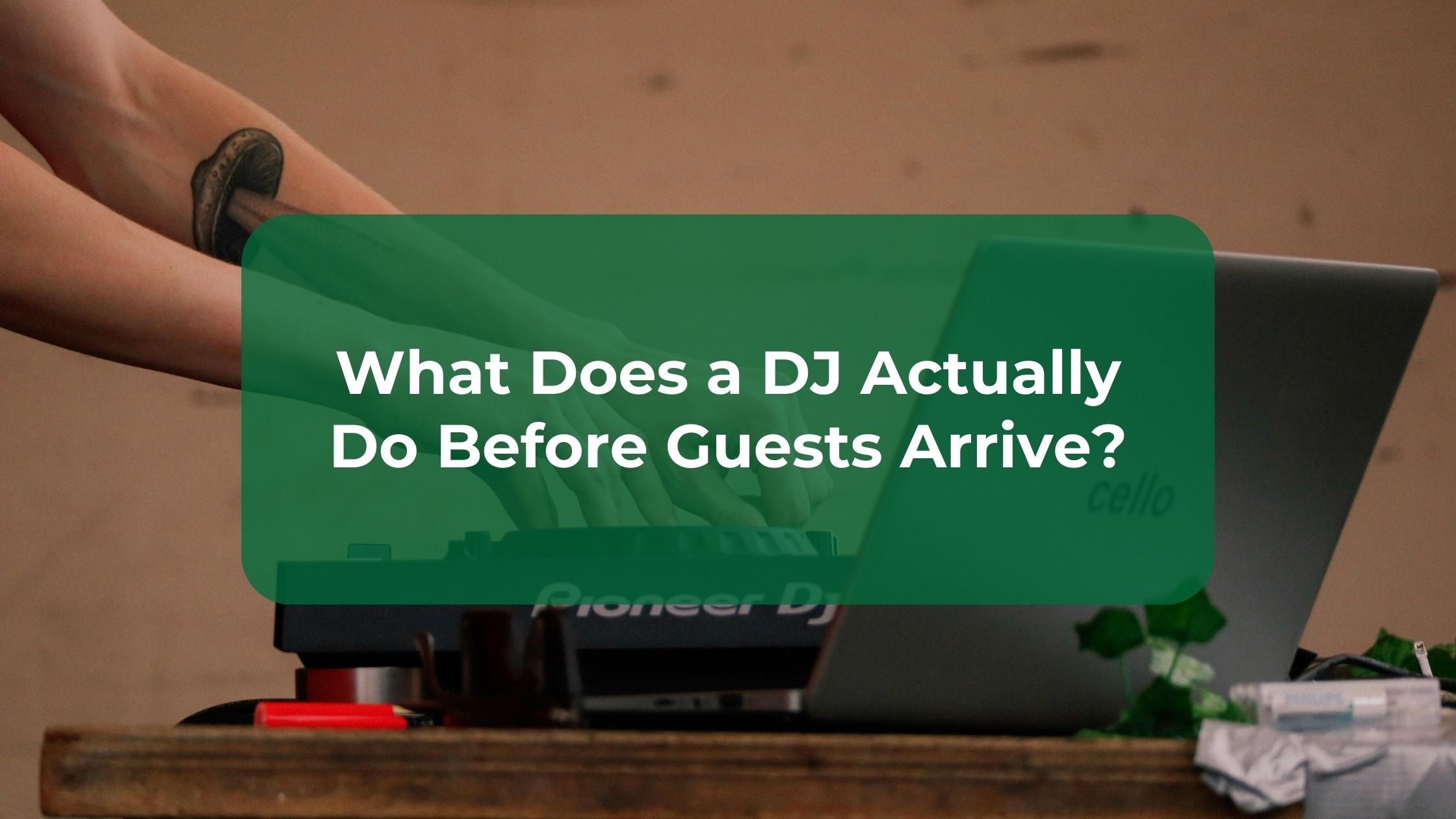 What Does a DJ Actually Do Before Guests Arrive?