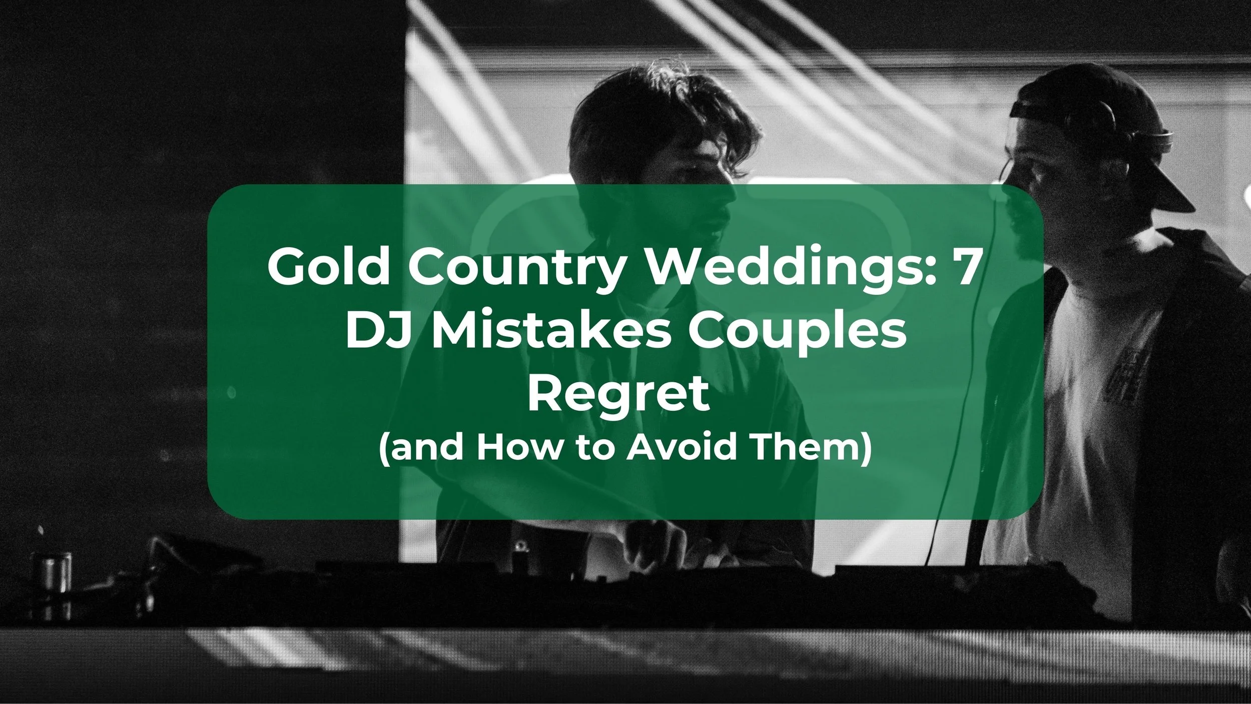 Gold Country Weddings: 7 DJ Mistakes Couples Regret (and How to Avoid Them)