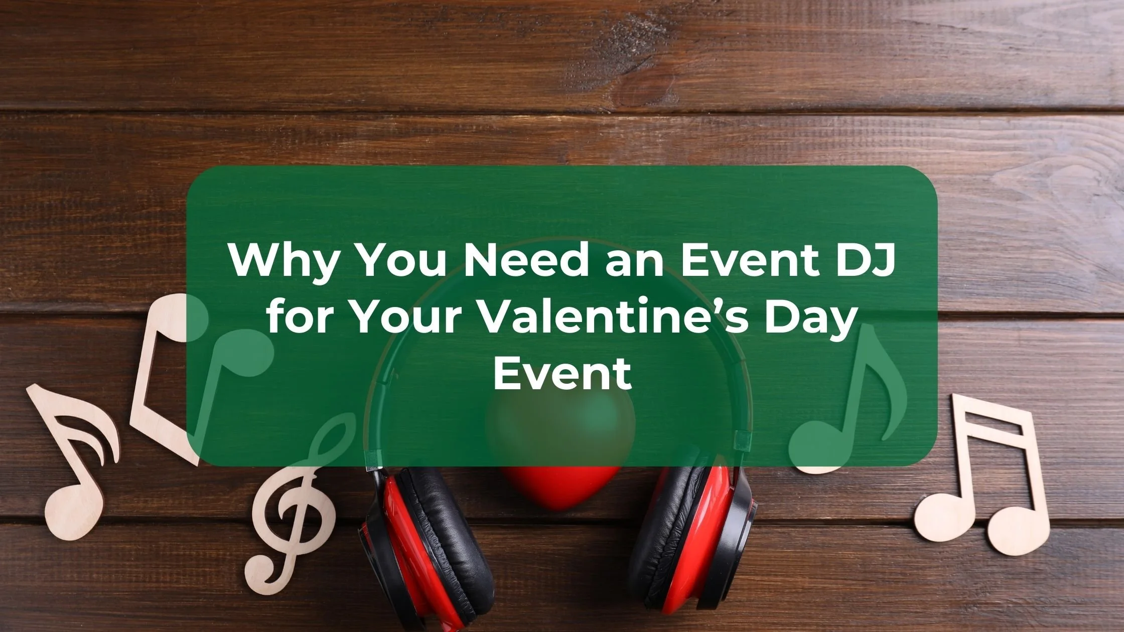 Why You Need an Event DJ for Your Valentine’s Day Event
