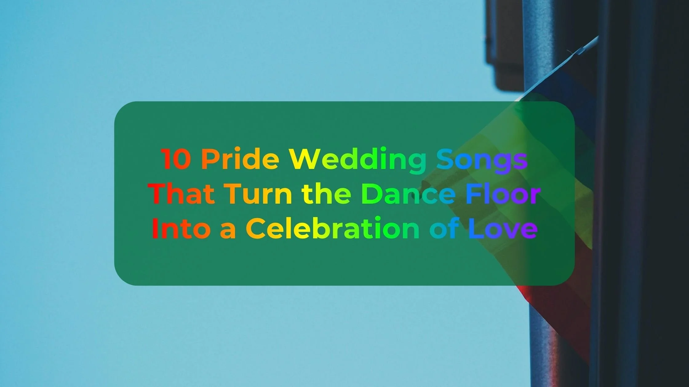 10 Pride Wedding Songs That Turn the Dance Floor Into a Celebration of Love