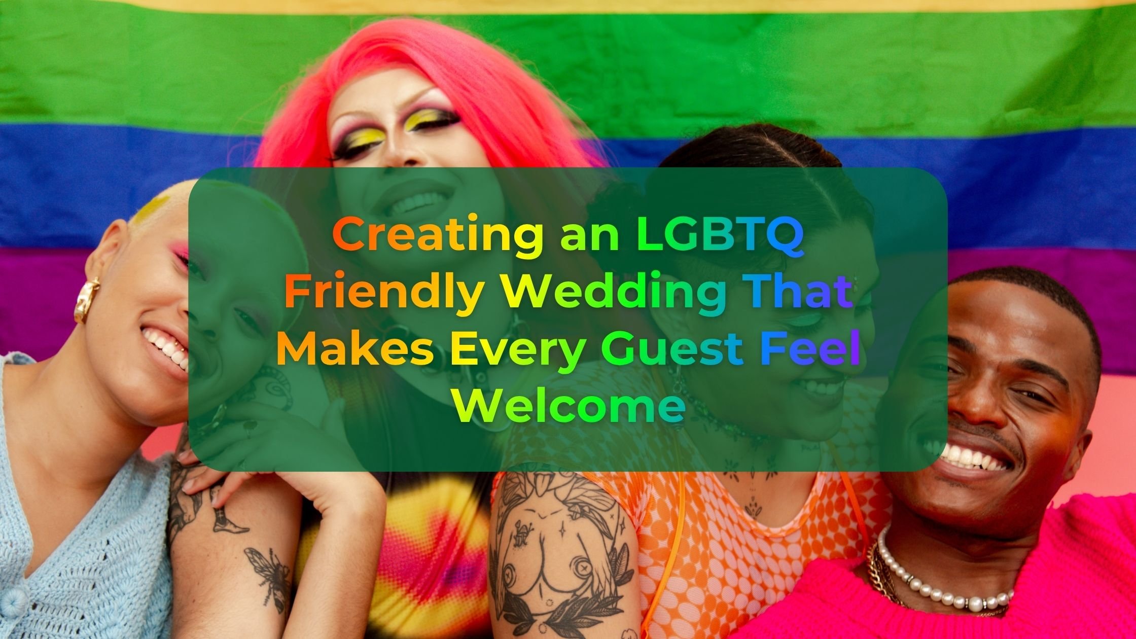 Creating an LGBTQ Friendly Wedding That Makes Every Guest Feel Welcome