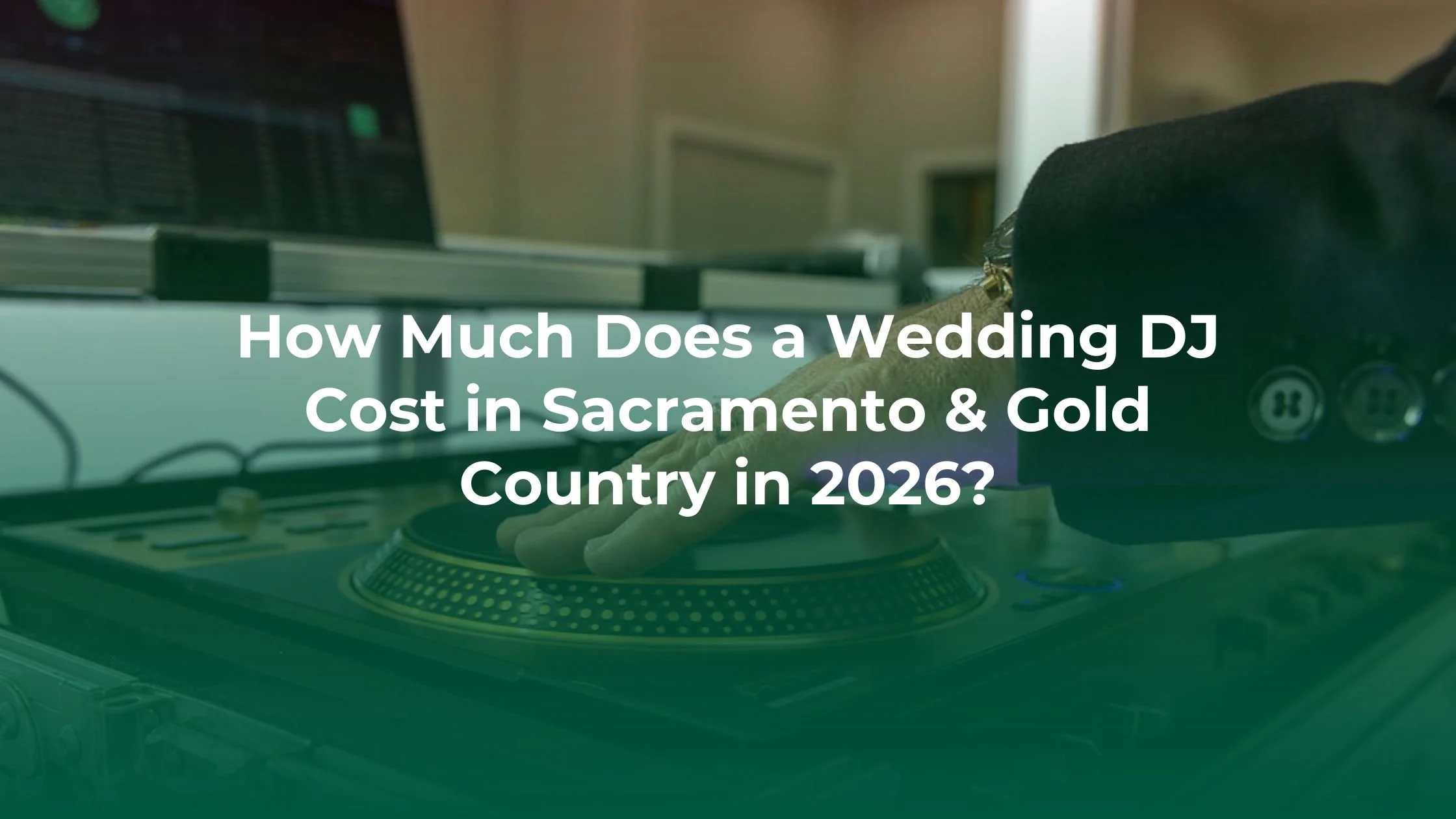 How Much Does a Wedding DJ Cost in Sacramento &amp; Gold Country in 2026?