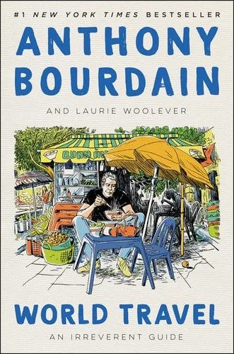 Book cover: World Travel: An Irreverent Guide by Anthony Bourdain; Laurie Woolever