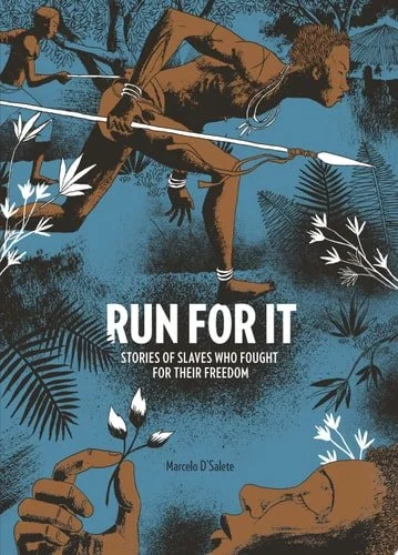 Book cover: Run for It Stories of Slaves Who Fought for Their Freedom by Marcelo d'Salete