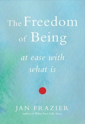 Book cover: The Freedom of Being At Ease with What Is by Jan Frazier
