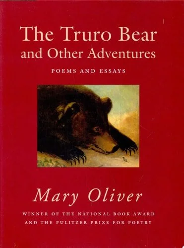 Book cover: The Truro Bear and Other Adventures: Poems and Essays by Mary Oliver