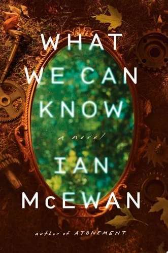 Book cover: What We Can Know: A Novel by Ian McEwan