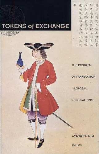 Book cover: Tokens of Exchange: The Problem of Translation in Global Circulations (Post-Contemporary Interventions) by Lydia H. Liu
