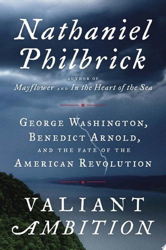 Book cover: Valiant Ambition: George Washington, Benedict Arnold, and the Fate of the American Revolution (The American Revolution Series) by Nathaniel Philbrick