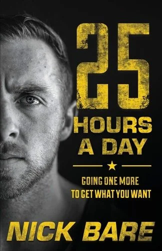 Book cover: 25 Hours a Day Going One More to Get What You Want by Nick Bare