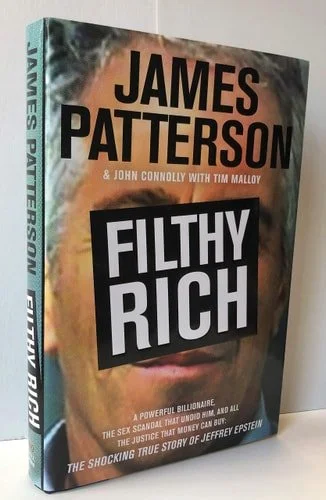 Book cover: Filthy Rich: A Powerful Billionaire, the Sex Scandal that Undid Him, and All the Justice that Money Can Buy - The Shocking True Story of Jeffrey Epstein by James Patterson; John Connolly