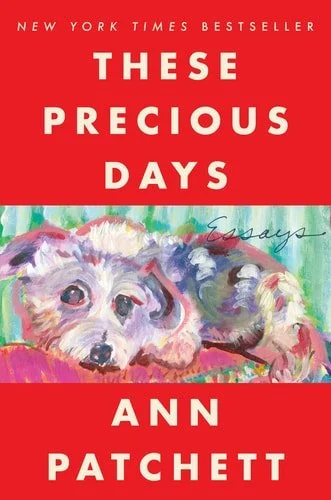Book cover: These Precious Days: Essays by Ann Patchett