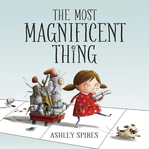 Book cover: The Most Magnificent Thing by Ashley Spires